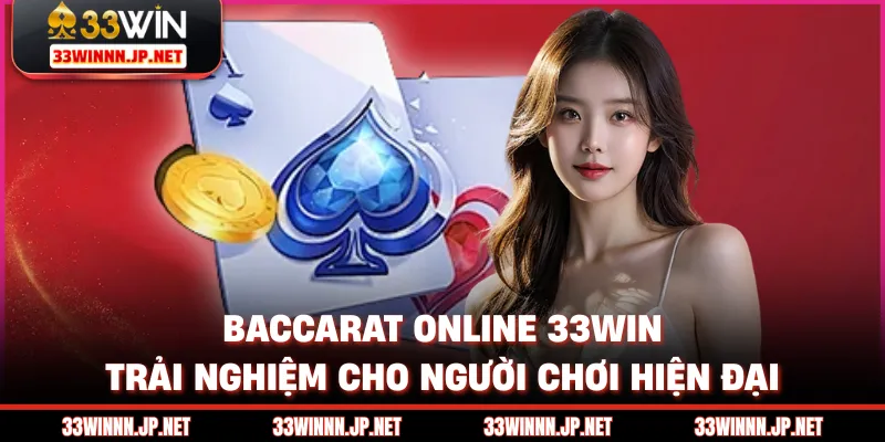 Baccarat Online 33win - Trải Nghiệm Cho Người Chơi Hiện Đại