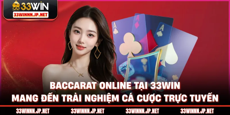 Baccarat online tại 33win mang đến trải nghiệm cá cược trực tuyến