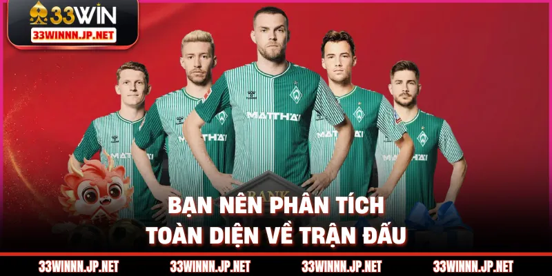 Bạn nên phân tích toàn diện về trận đấu