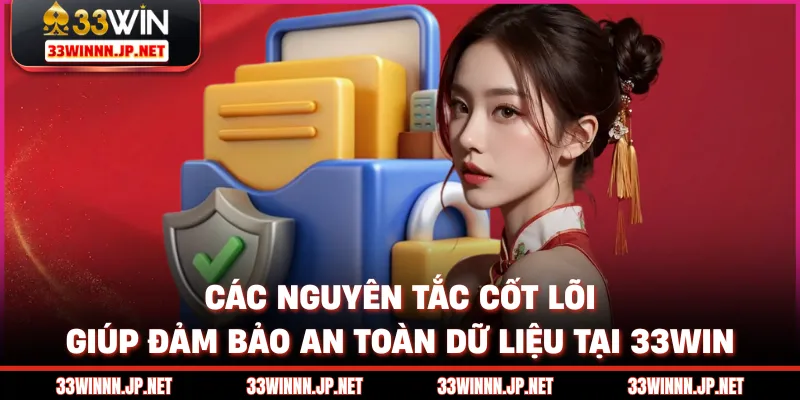 Các nguyên tắc cốt lõi giúp đảm bảo an toàn dữ liệu tại 33win