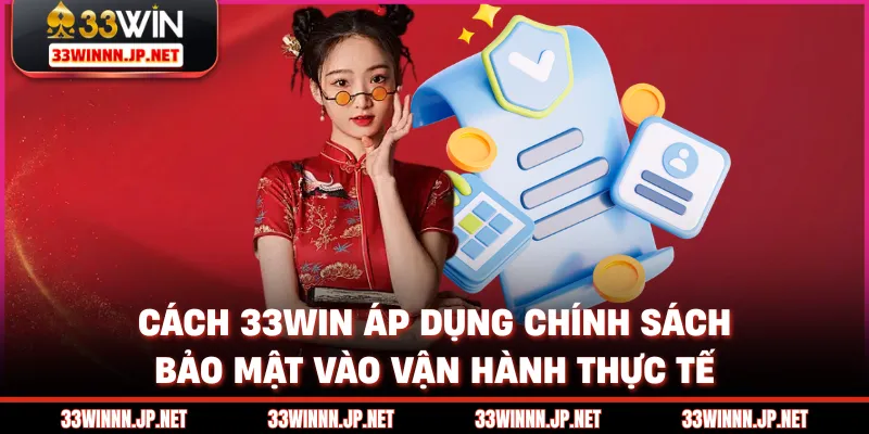 Cách 33win áp dụng chính sách bảo mật vào vận hành thực tế