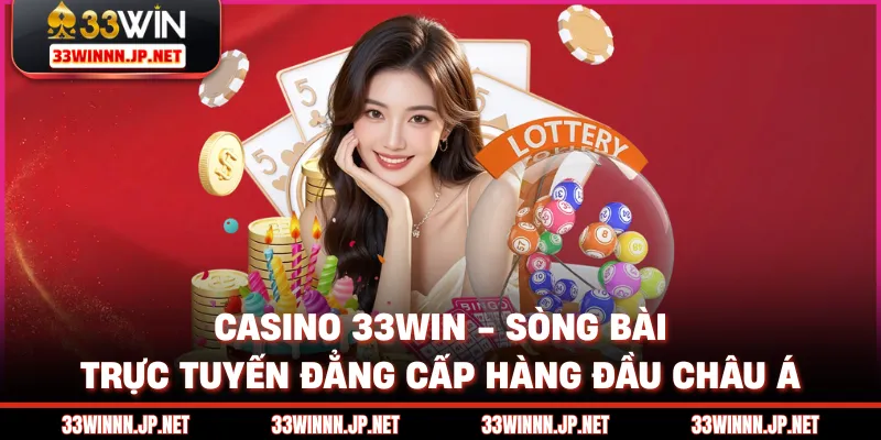 Casino 33win - Sòng Bài Trực Tuyến Đẳng Cấp Hàng Đầu Châu Á