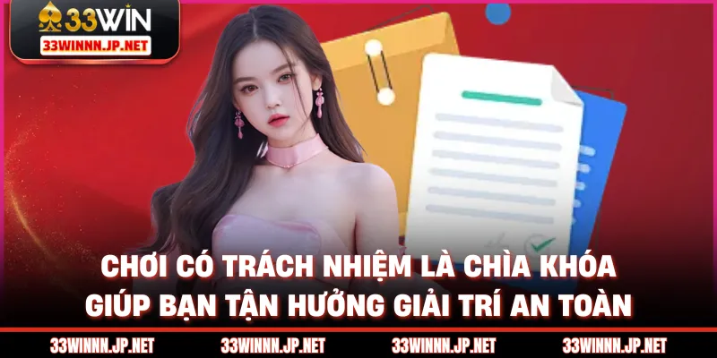 Chơi có trách nhiệm là chìa khóa giúp bạn tận hưởng giải trí an toàn