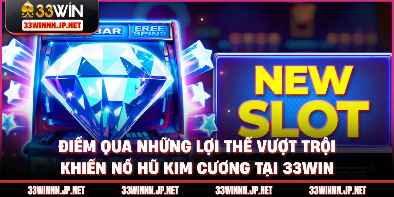 Khám phá tổng thể về game nổ hũ kim cương tại 33win