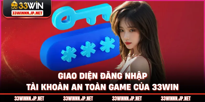 Giao diện đăng nhập tài khoản an toàn game của 33win