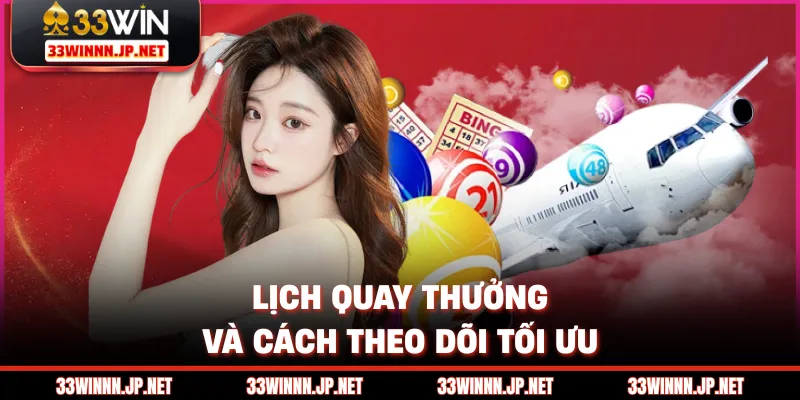 Lịch quay thưởng và cách theo dõi tối ưu