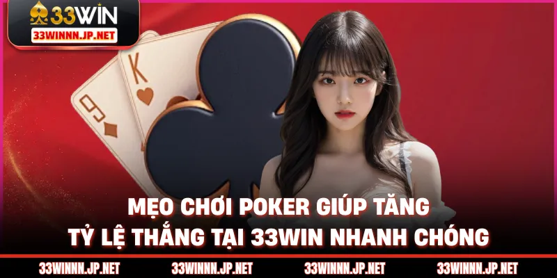 Mẹo Chơi Poke Giúp Tăng Tỷ Lệ Thắng Tại 33win Nhanh Chóng
