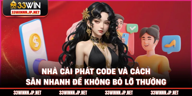 Nhà Cái Phát Code Và Cách Săn Nhanh Để Không Bỏ Lỡ Thưởng