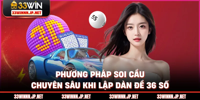 Phương pháp soi cầu chuyên sâu khi lập dàn đề 36 số