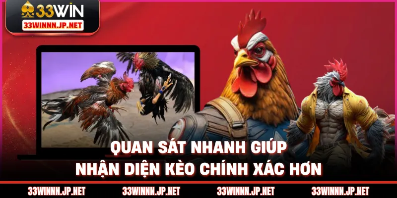 Quan sát nhanh giúp nhận diện kèo chính xác hơn
