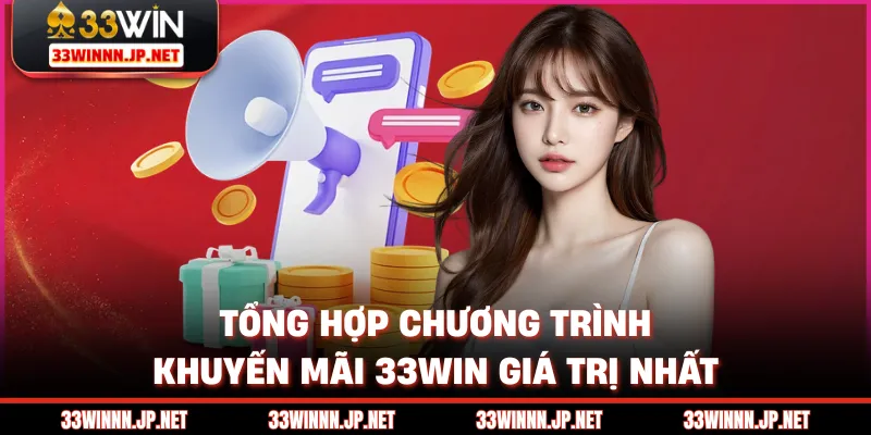 Tổng hợp chương trình khuyến mãi 33win giá trị nhất